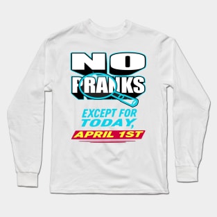 No Pranks... Except Today - April Fool's Day Long Sleeve T-Shirt